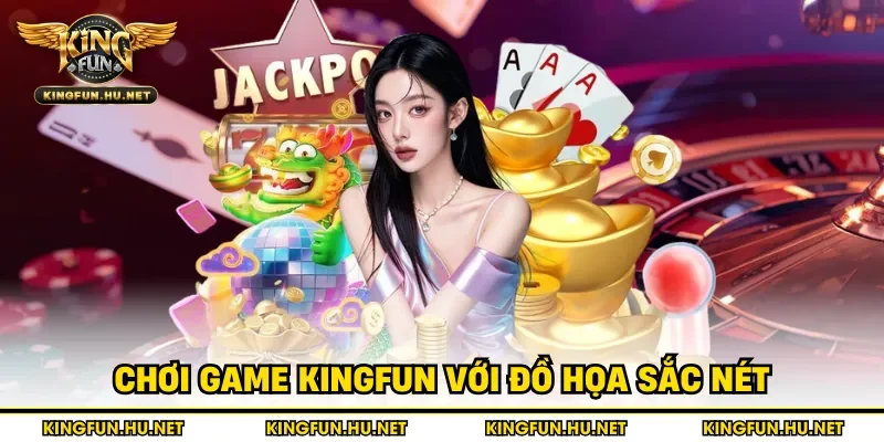 Chơi game Kingfun với đồ họa sắc nét